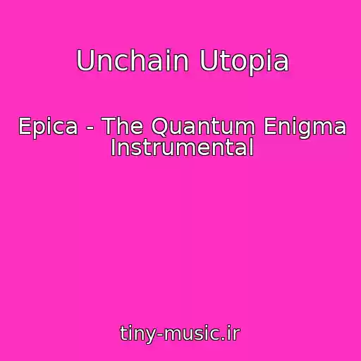 کاور آهنگ Unchain Utopia از Epica - The Quantum Enigma Instrumental