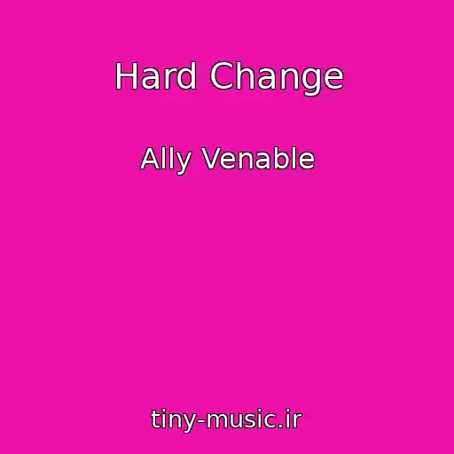 کاور آهنگ Hard Change از Ally Venable