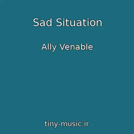 کاور آهنگ Sad Situation از Ally Venable