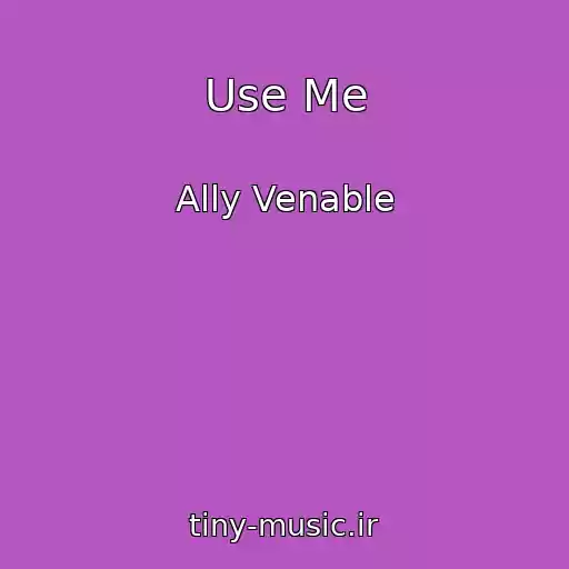 کاور آهنگ Use Me از Ally Venable