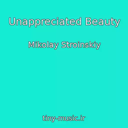 کاور آهنگ Unappreciated Beauty از Mikolay Stroinskiy