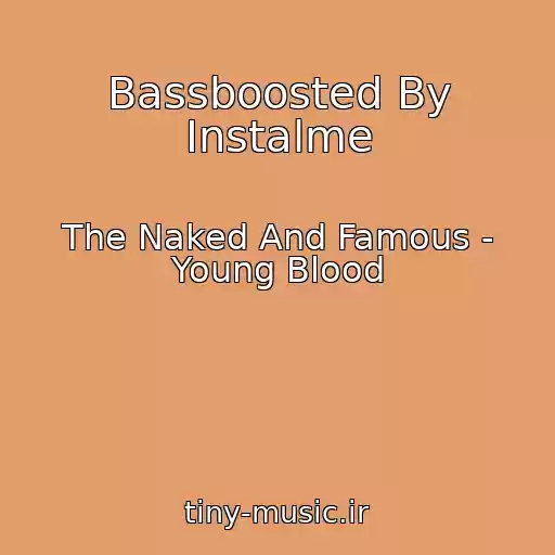 کاور آهنگ Bassboosted By Instalme از The Naked And Famous - Young Blood