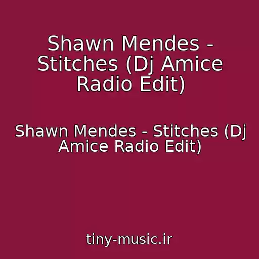 کاور آهنگ Shawn Mendes - Stitches (Dj Amice Radio Edit) از Shawn Mendes - Stitches (Dj Amice Radio Edit)