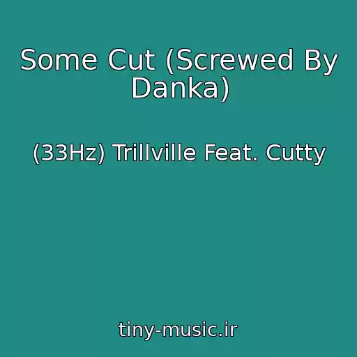 کاور آهنگ Some Cut (Screwed By Danka) از (33Hz) Trillville Feat. Cutty