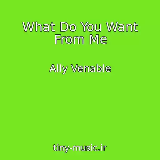 کاور آهنگ What Do You Want From Me از Ally Venable