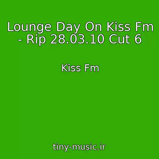 کاور آهنگ Lounge Day On Kiss Fm - Rip 28.03.10 Cut 6 از Kiss Fm