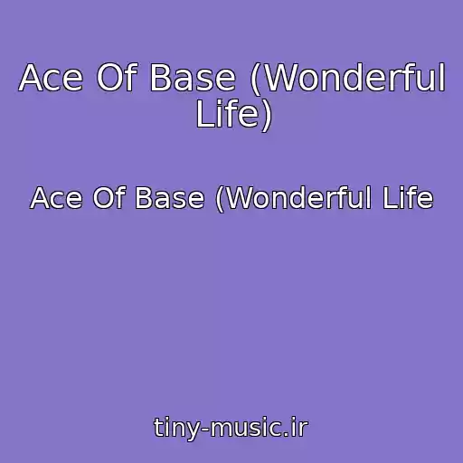 کاور آهنگ Ace Of Base (Wonderful Life) از Ace Of Base (Wonderful Life