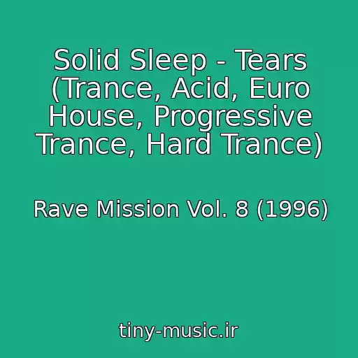 کاور آهنگ Solid Sleep - Tears (Trance, Acid, Euro House, Progressive Trance, Hard Trance) از Rave Mission Vol. 8 (1996)