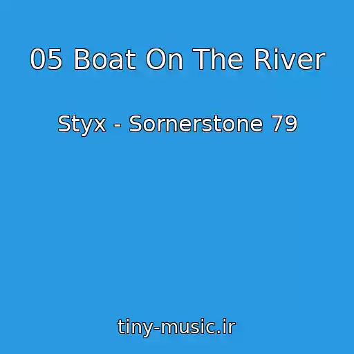کاور آهنگ 05 Boat On The River از Styx - Sornerstone 79