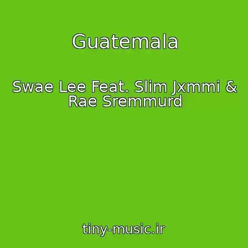 کاور آهنگ Guatemala از Swae Lee Feat. Slim Jxmmi & Rae Sremmurd