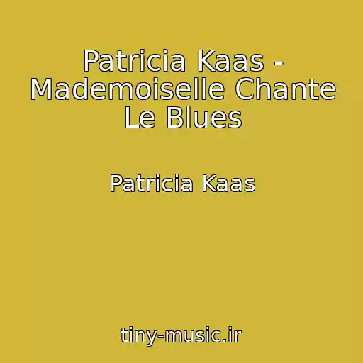 کاور آهنگ Patricia Kaas - Mademoiselle Chante Le Blues از Patricia Kaas