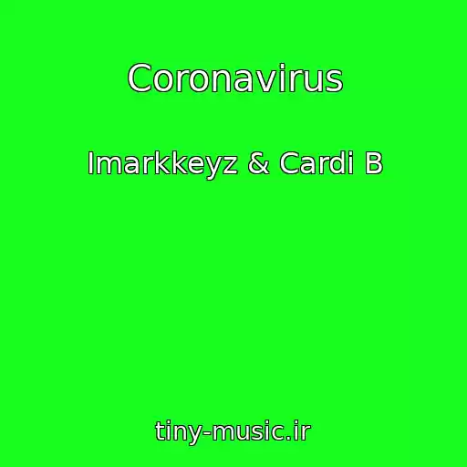 کاور آهنگ Coronavirus از Imarkkeyz & Cardi B