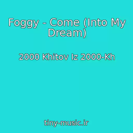 کاور آهنگ Foggy - Come (Into My Dream) از 2000 Khitov Iz 2000-Kh