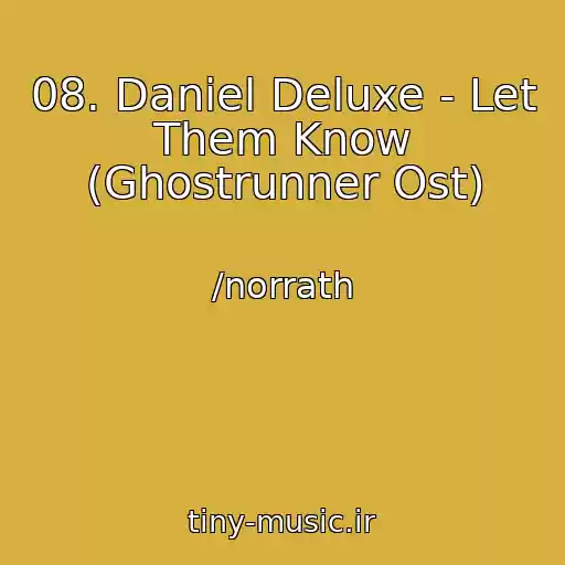 کاور آهنگ 08. Daniel Deluxe - Let Them Know (Ghostrunner Ost) از /norrath