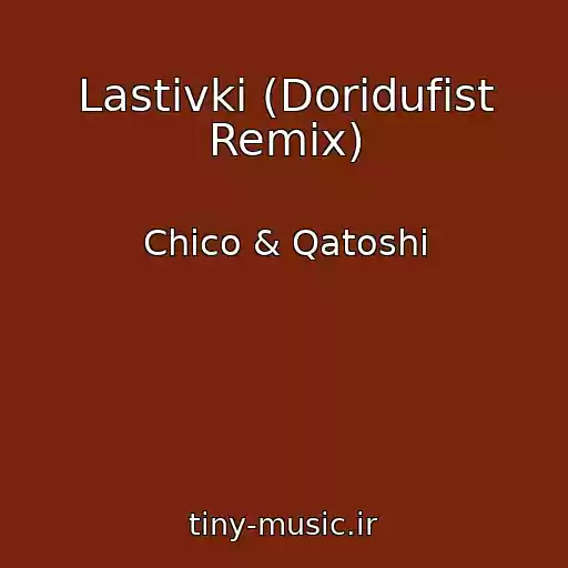 کاور آهنگ Lastіvki (Doridufist Remix) از Chico & Qatoshi