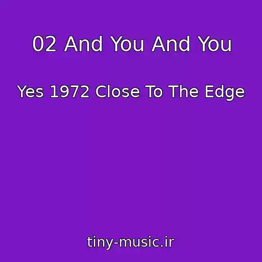 کاور آهنگ 02 And You And You از Yes 1972 Close To The Edge