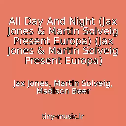 کاور آهنگ All Day And Night (Jax Jones & Martin Solveig Present Europa) (Jax Jones & Martin Solveig Present Europa) از Jax Jones, Martin Solveig, Madison Beer