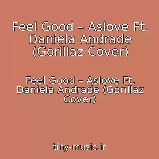 کاور آهنگ Feel Good – Aslove Ft. Daniela Andrade (Gorillaz Cover) از Feel Good – Aslove Ft. Daniela Andrade (Gorillaz Cover)