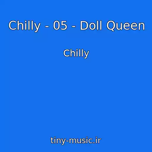 کاور آهنگ Chilly - 05 - Doll Queen از Chilly