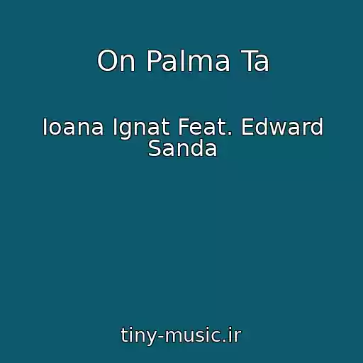 کاور آهنگ On Palma Ta از Ioana Ignat Feat. Edward Sanda