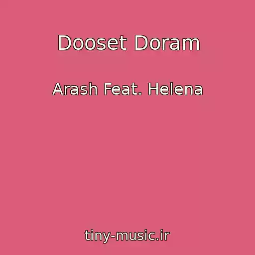 کاور آهنگ Dooset Doram از Arash Feat. Helena