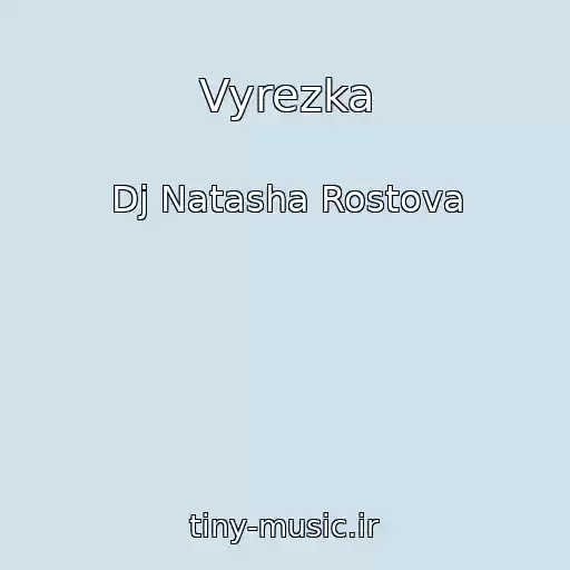کاور آهنگ Vyrezka از Dj Natasha Rostova