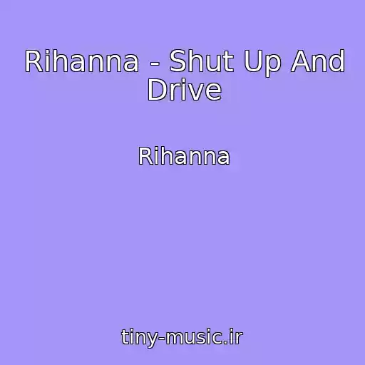 کاور آهنگ Rihanna - Shut Up And Drive از Rihanna