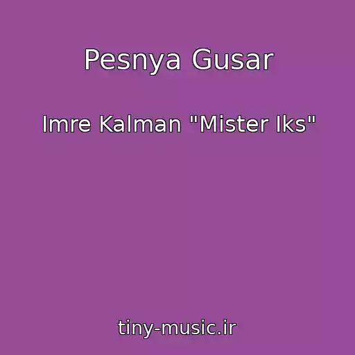کاور آهنگ Pesnya Gusar از Imre Kalman "Mister Iks"