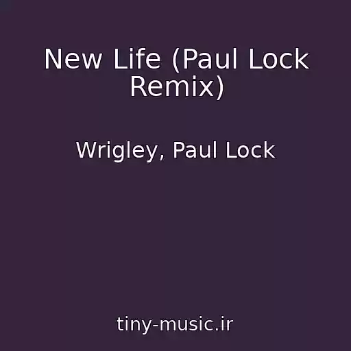 کاور آهنگ New Life (Paul Lock Remix) از Wrigley, Paul Lock