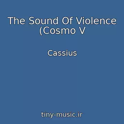 کاور آهنگ The Sound Of Violence (Cosmo V از Cassius