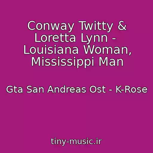 کاور آهنگ Conway Twitty & Loretta Lynn -  Louisiana Woman, Mississippi Man از Gta San Andreas Ost - K-Rose
