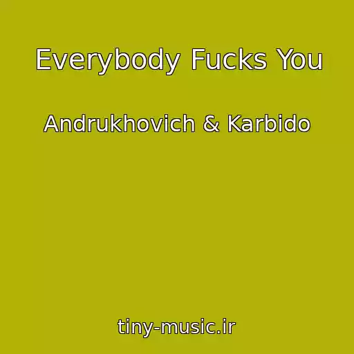 کاور آهنگ Everybody Fucks You از Andrukhovich & Karbido
