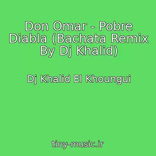کاور آهنگ Don Omar - Pobre Diabla (Bachata Remix By Dj Khalid) از Dj Khalid El Khoungui