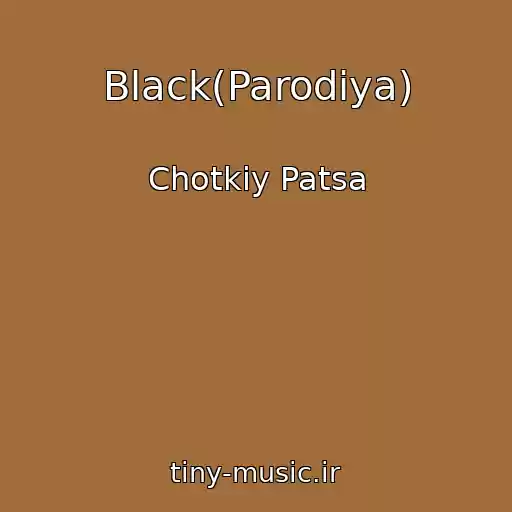 کاور آهنگ Black(Parodiya) از Chotkiy Patsa
