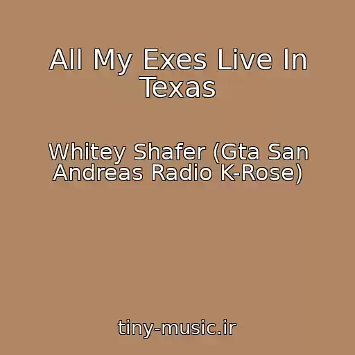 کاور آهنگ All My Exes Live In Texas از Whitey Shafer (Gta San Andreas Radio K-Rose)