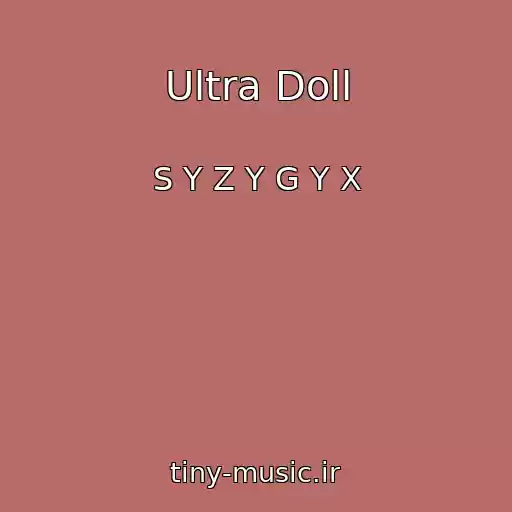 کاور آهنگ Ultra Doll از S Y Z Y G Y X