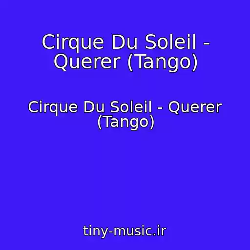 کاور آهنگ Cirque Du Soleil - Querer (Tango) از Cirque Du Soleil - Querer (Tango)