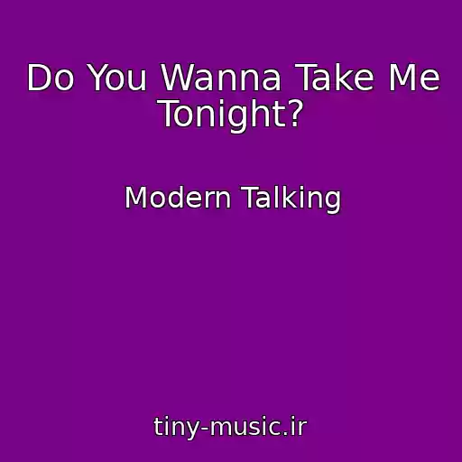 کاور آهنگ Do You Wanna Take Me Tonight? از Modern Talking