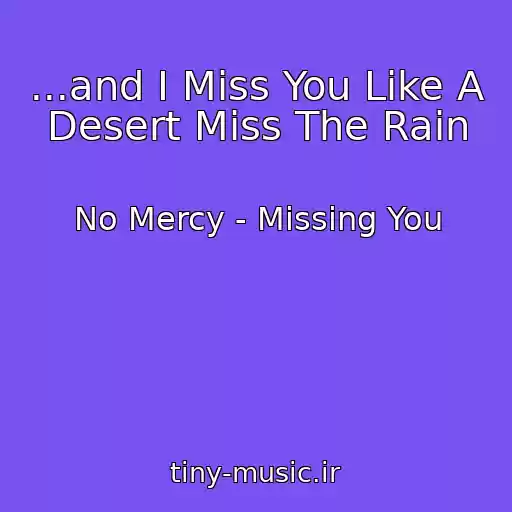کاور آهنگ ...and I Miss You Like A Desert Miss The Rain از No Mercy - Missing You