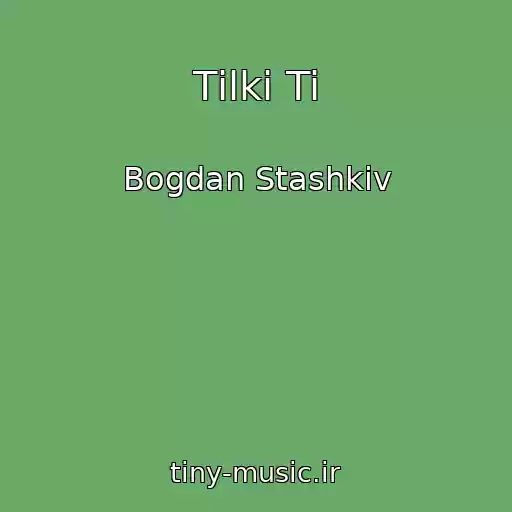 کاور آهنگ Tіlki Ti از Bogdan Stashkіv