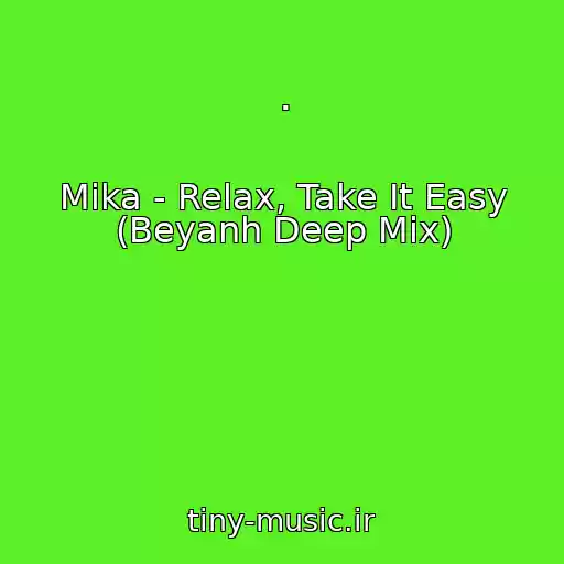 کاور آهنگ . از Mika - Relax, Take It Easy (Beyanh Deep Mix)