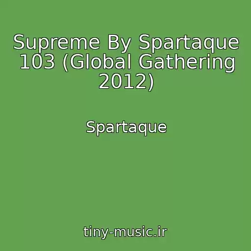 کاور آهنگ Supreme By Spartaque 103 (Global Gathering 2012) از Spartaque