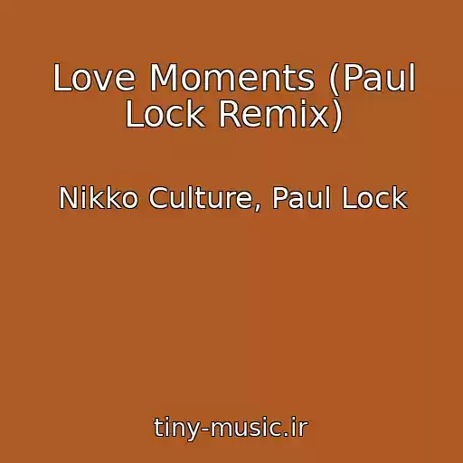 کاور آهنگ Love Moments (Paul Lock Remix) از Nikko Culture, Paul Lock