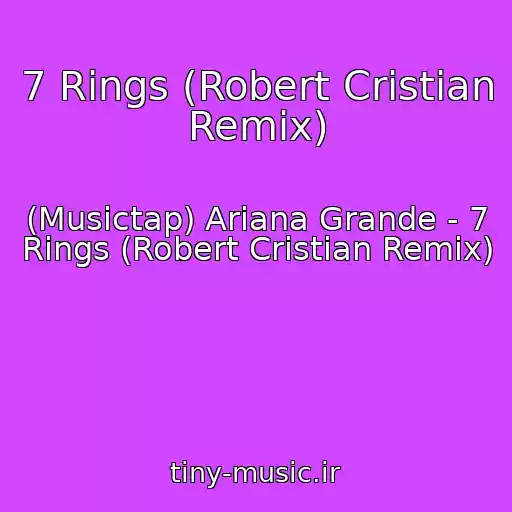 کاور آهنگ 7 Rings (Robert Cristian Remix) از (Musictap) Ariana Grande - 7 Rings (Robert Cristian Remix)