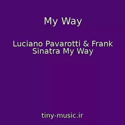 کاور آهنگ My Way از Luciano Pavarotti & Frank Sinatra My Way