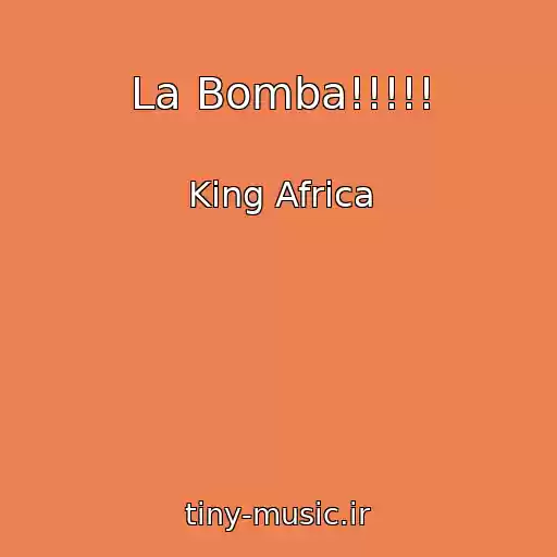کاور آهنگ La Bomba!!!!! از King Africa