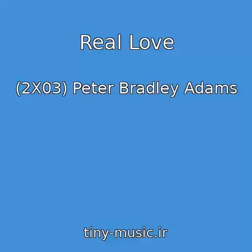 کاور آهنگ Real Love از (2X03) Peter Bradley Adams
