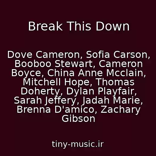 کاور آهنگ Break This Down از Dove Cameron, Sofia Carson, Booboo Stewart, Cameron Boyce, China Anne Mcclain, Mitchell Hope, Thomas Doherty, Dylan Playfair, Sarah Jeffery, Jadah Marie, Brenna D'amico, Zachary Gibson