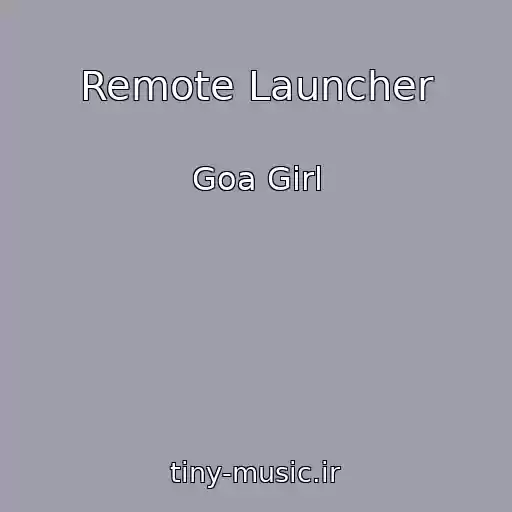 کاور آهنگ Remote Launcher از Goa Girl