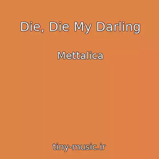 کاور آهنگ Die, Die My Darling از Mettalica